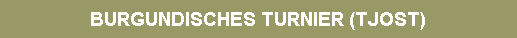 BURGUNDISCHES TURNIER (TJOST)